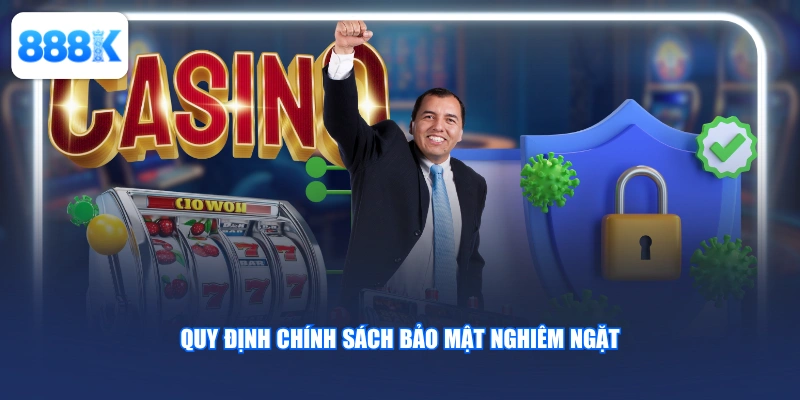 Quy định chính sách bảo mật nghiêm ngặt